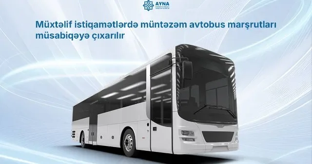 AYNA dan VACİB QƏRAR Bu avtobus marşrutları müsabiqəyə çıxarıldı