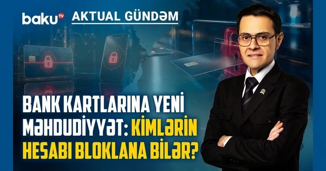 Bank kartlarına YENİ MƏHDUDİYYƏT: Kimlərin hesabı bloklana bilər?