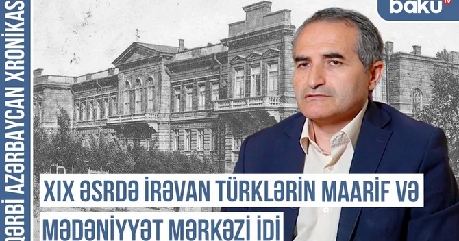 Qərbi Azərbaycan Xronikası: İrəvanın türk siması necə dəyişdirildi?