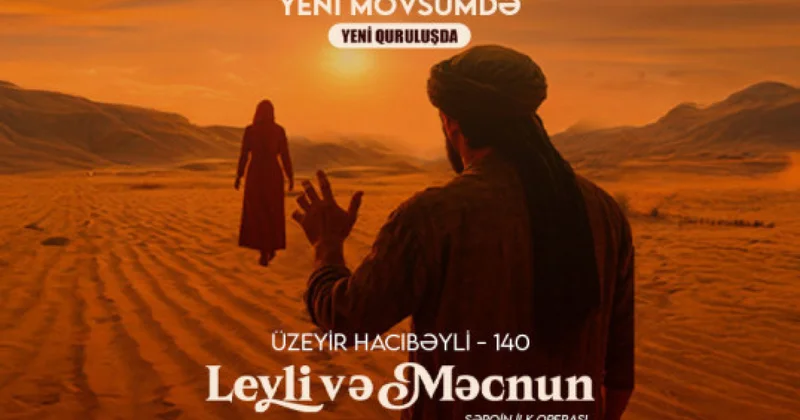 Məşhur opera yeni quruluşda: səhnəyə 4 Leyli, 4 Məcnun çıxacaq
