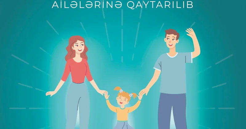 Uşaqlar ailələrinə qovuşdurulur