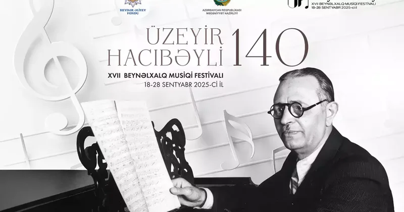 Üzeyir Hacıbəyli XVII Beynəlxalq Musiqi Festivalı başlayır