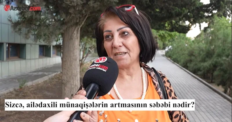 Ailədaxili münaqişələrin artmasının səbəbi nədir? VİDEOSORĞU