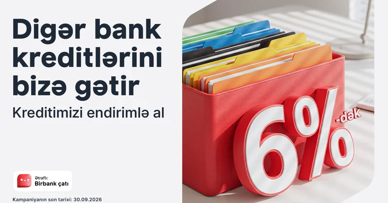 Переведите свой кредит в Birbank и получите до 80 000 манатов со скидкой до 6%