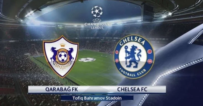 "Qarabağ" "Çelsi" qarşılaşması İngilislər Bakıya qələbə üçün gəlir