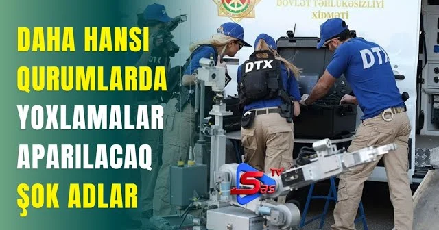 Daha hansı qurumlarda yoxlamalar aparılacaq ŞOK ADLAR