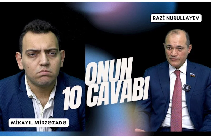 Mənim İmişlidə evim yoxdur. O, hotel idi Razi Nurullayev “Onun 10 cavabı”nda (VİDEO)