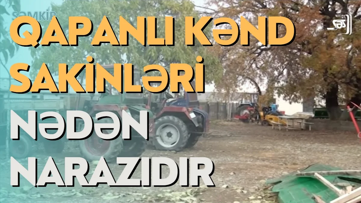 Şəmkirin Qapanlı Kənd Sakinləri nədən narazıdır