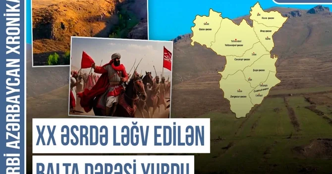 Qərbi Azərbaycan Xronikası: Erməni saxtakarlığına, addəyişmə terroruna məruz qalan Balta dərəsi