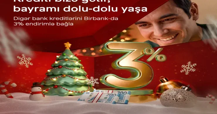 Kreditinizi Birbank a gətirin, 3 faiz Yeni il endirimi qazanın