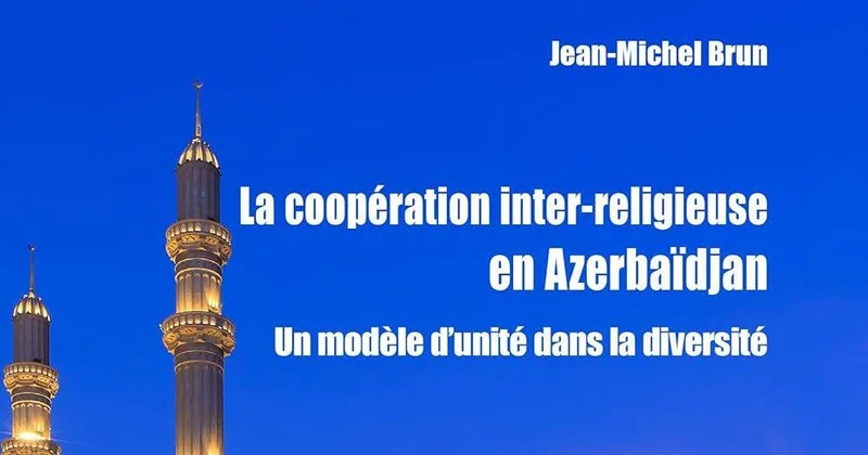 Межрелигиозное сотрудничество в Азербайджане, пример единства в разнообразии новая книга Жана Мишеля Брюна ФОТО
