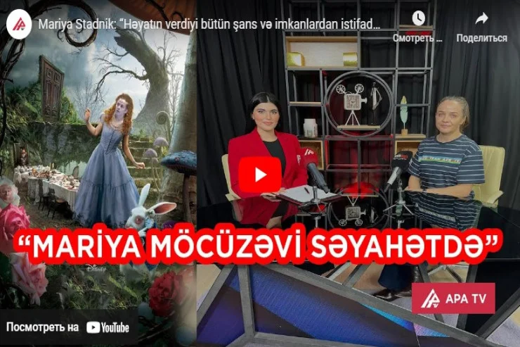 Mariya Stadnik: “Həyatın verdiyi bütün şans və imkanlardan istifadə edin” VİDEO