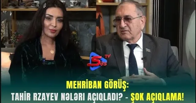 Mehriban Görüş: Tahir Rzayev Nələri Açıqladı? ŞOK AÇIQLAMA!