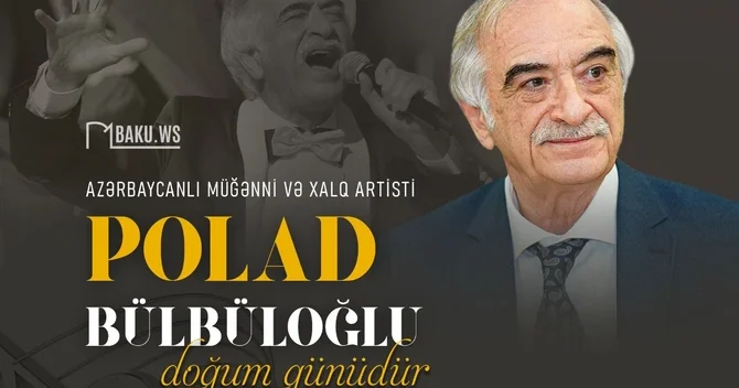 Xalq artisti Polad Bülbüloğlunun 81 yaşı tamam olur