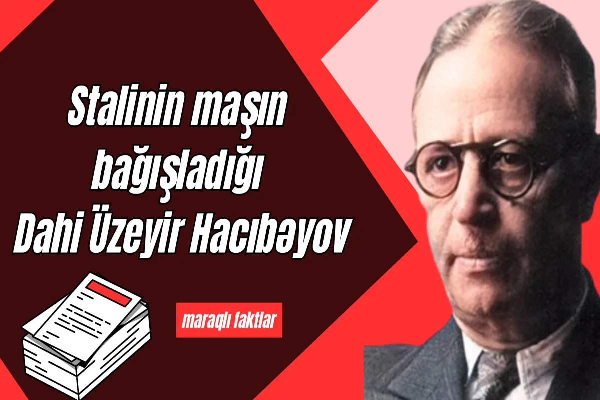 Nərimanov onu ölümdən necə xilas etdi? Üzeyir Hacıbəyov haqqında faktlar