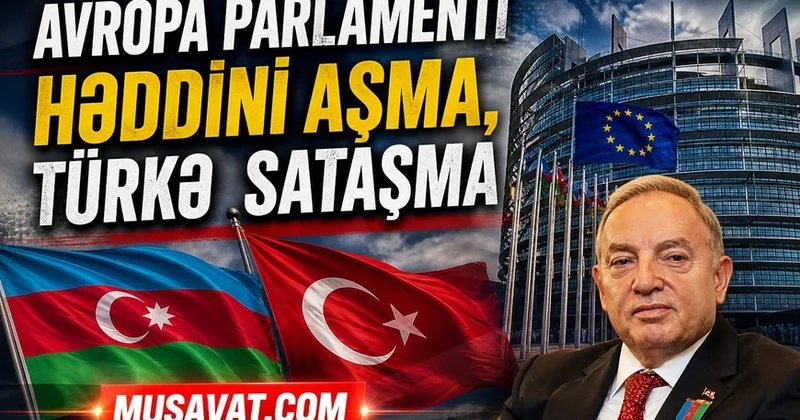 Avropa Parlamenti, həddini aşma Türkə sataşma! Hülusi Kılıçın yazısı