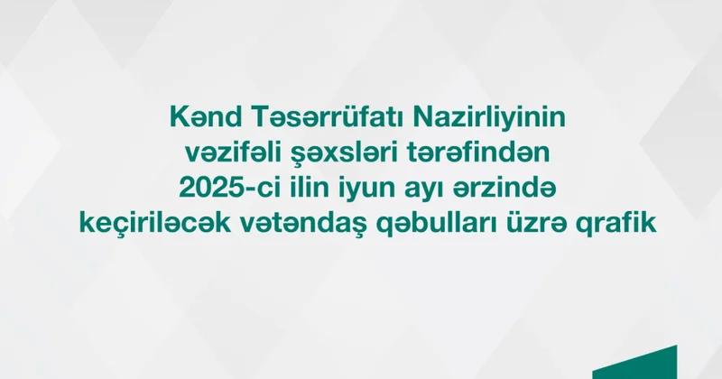 Kənd Təsərrüfatı Nazirliyinin vəzifəli şəxslərinin iyunda bölgələrdə keçirəcəyi vətəndaş qəbullarının qrafiki təsdiqlənib