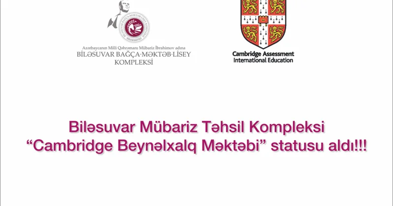 Mübariz İbrahimov adına Təhsil Kompleksi “Kembric Beynəlxalq Məktəbi” statusunu qazanıb
