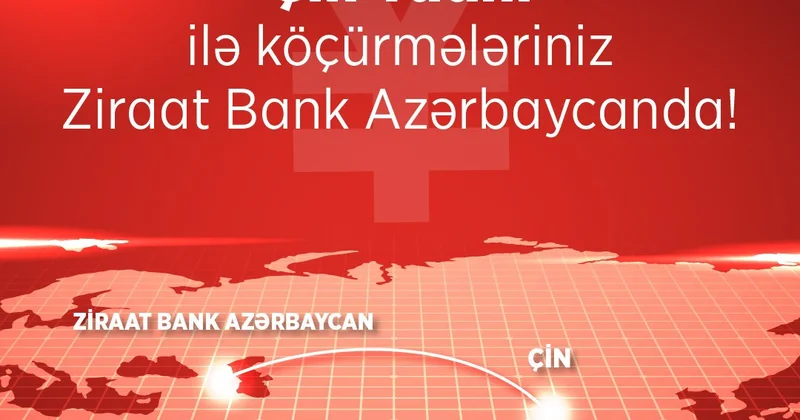 Ziraat Bank Azərbaycan Çinə birbaşa köçürmə imkanı təqdim edib