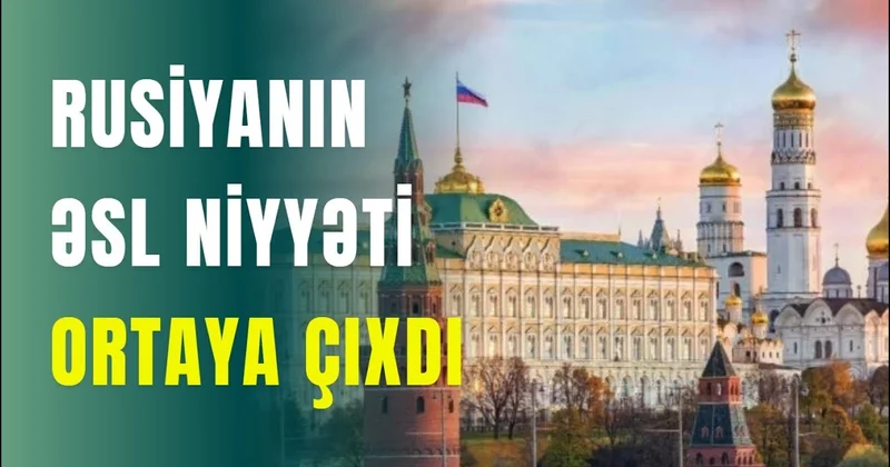 Rusiyanın əsl niyyəti ortaya çıxdı