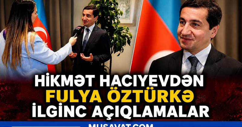 Hikmət Hacıyevdən Fulya Öztürkə İLGİNC AÇIQLAMALAR