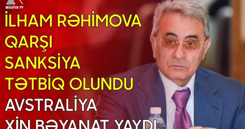 İlham Rəhimova qarşı sanksiya tətbiq olundu Avstraliya XİN bəyanat yaydı
