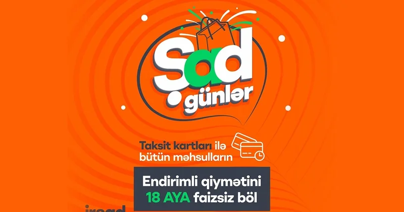 Irşad sentyabrın 5 6 7 si Şad Günlər kampaniyası ilə alıcılarını böyük fürsətlərlə qarşılayır