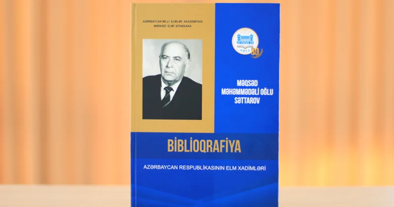 Mərkəzi Elmi Kitabxananın tərtibatında professor Məqsəd Səttarovun biblioqrafik göstəricisi nəşr edilib