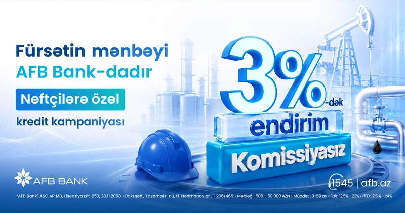 Fürsətin mənbəyi AFB Bank dadır! Neftçilərə özəl kredit kampaniyası