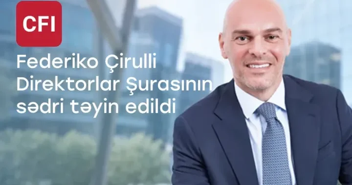 “CFI” növbəti inkişaf mərhələsinə keçərkən yeni Direktorlar Şurasının sədrini təyin etdi