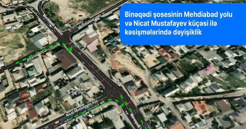Binəqədi şosesinin Mehdiabad yolu və Nicat Mustafayev küçəsi ilə kəsişmələrində yol hərəkətinin təşkilində dəyişiklik olunur VİDEO