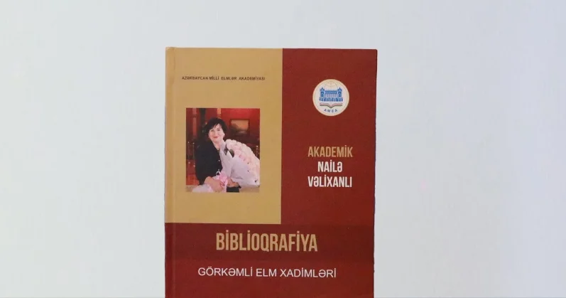 Akademik Nailə Vəlixanlının əsərlərinin biblioqrafiyası çapdan çıxıb