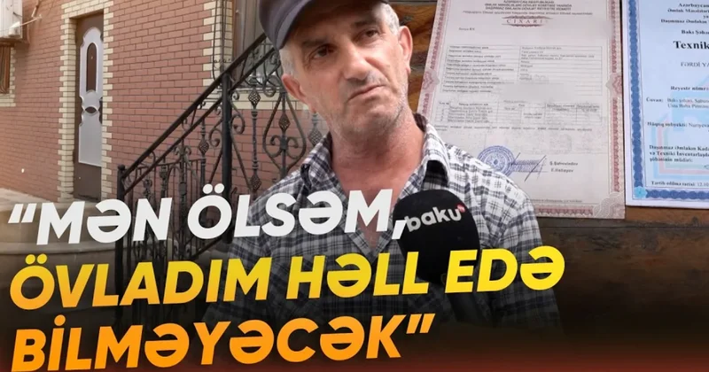 Bakıda bir evin üç ünvanı: Mülk sahibi çıxılmaz durumda VİDEO