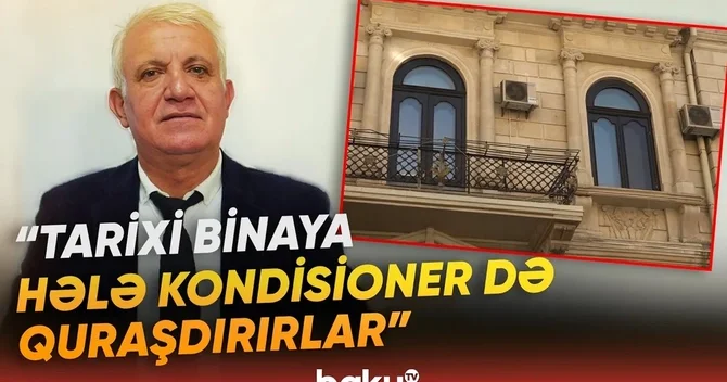 Bakının tarixi binalarında özbaşınalıq: Fasadları kim və necə dəyişdirir?