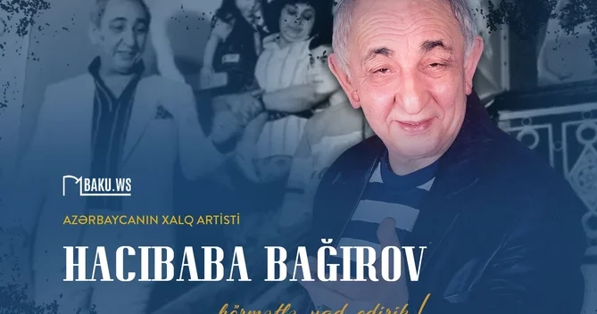 Xalq artisti Hacıbaba Bağırovun vəfatından 19 il ötür