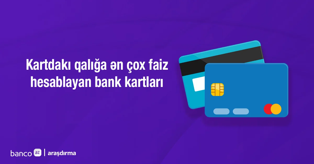 Kartdakı qalığa ən çox faiz hesablayan bank kartları Siyahı