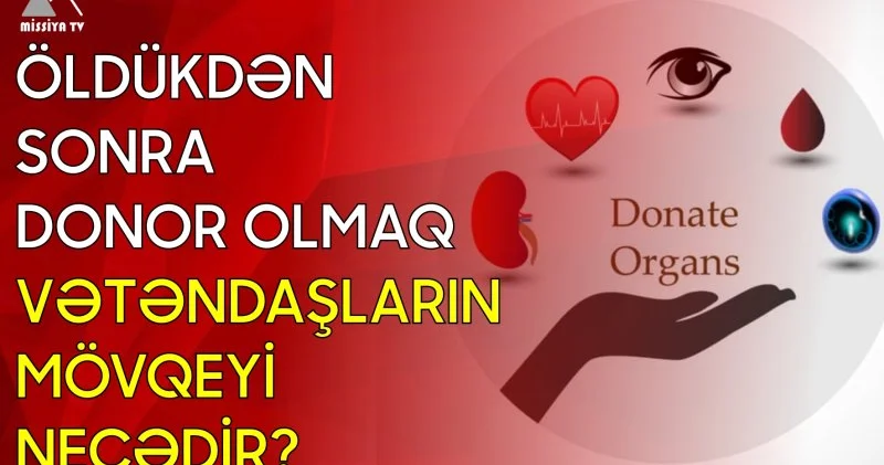 Öldükdən sonra donor olmaq Vətəndaşların mövqeyi necədir?