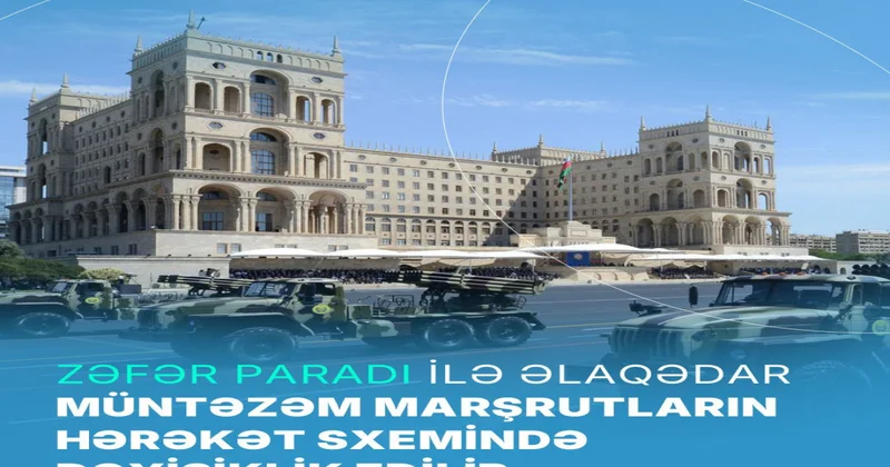 Zəfər Paradı ilə əlaqədar müntəzəm marşrutların hərəkət sxemində dəyişiklik edilir