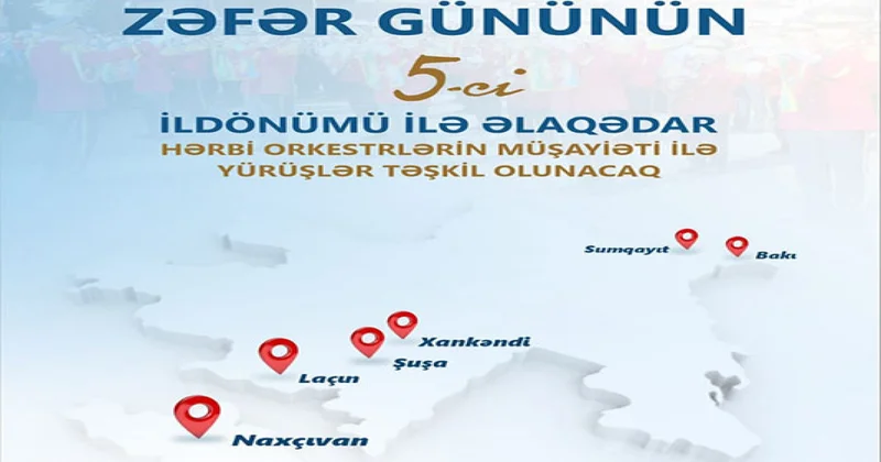 Bakı, Sumqayıt, Naxçıvan, Xankəndi, Şuşa və Laçında Zəfər günü ilə bağlı hərbi yürüşlər keçiriləcək