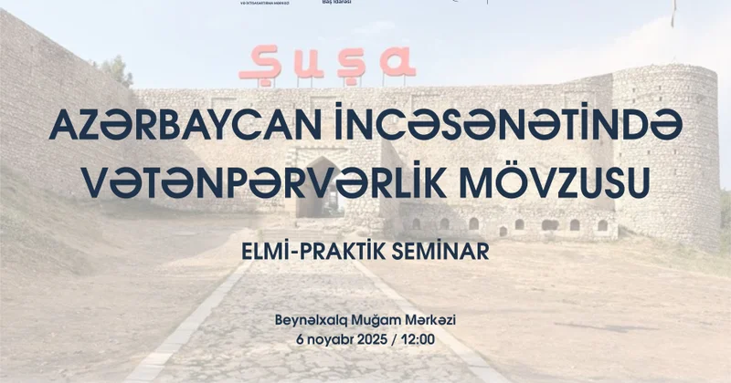 “Azərbaycan incəsənətində vətənpərvərlik mövzusu” adlı elmi praktik seminar keçiriləcək