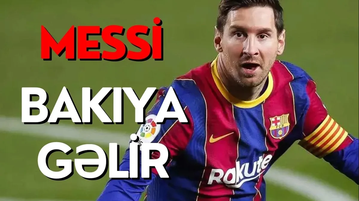 Messi Bakıya gəlir