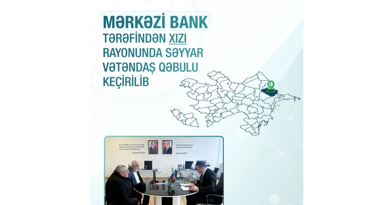 Mərkəzi Bank Xızıda vətəndaşların səyyar görüşünü keçirib