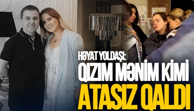 Atam öləndə 2 yaşım var idi, indi qızım da atasız qaldı Azər Baxşəliyevin HƏYAT YOLDAŞI VİDEO