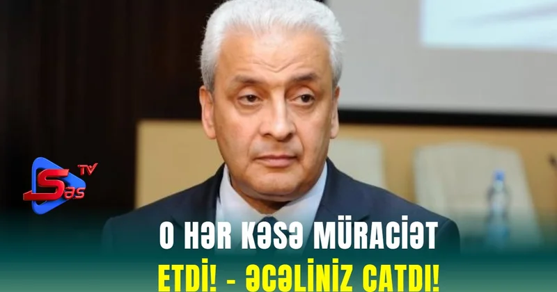 O hər kəsə Müraciət Etdi! ƏCƏLİNİZ ÇATDI!