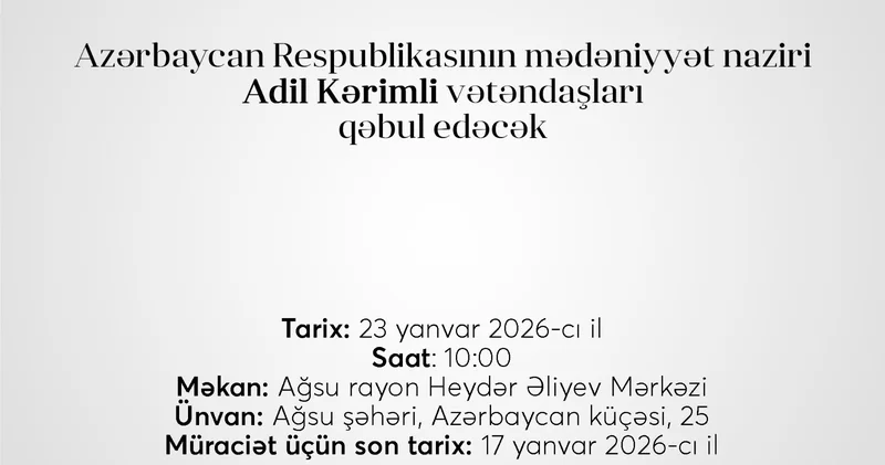 Mədəniyyət naziri Adil Kərimli Ağsuda vətəndaşları qəbul edəcək