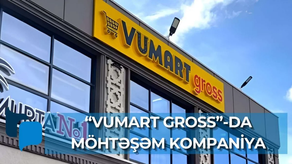 “Vumart Gross” yeni möhtəşəm kampaniyaya başladı VİDEO