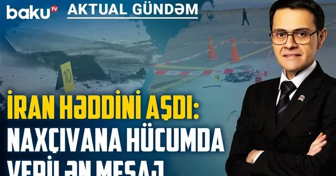 İrandan Azərbaycana qarşı xain addım: Hədəf niyə Naxçıvan oldu? VİDEO