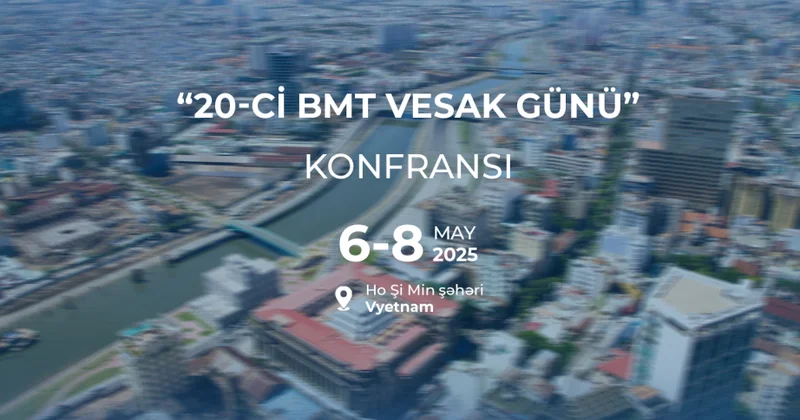 Azərbaycan Vyetnamda “20 cı BMT Vesak Günü”nə həsr edilmiş konfransda təmsil olunacaq