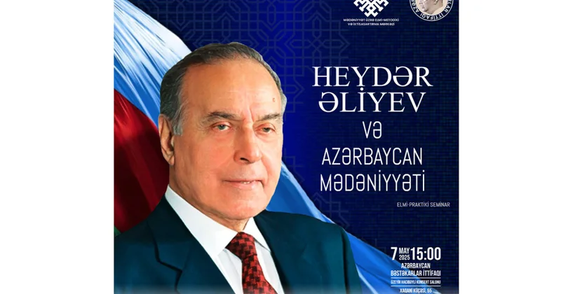 “Heydər Əliyev və Azərbaycan mədəniyyəti” mövzusunda elmi praktiki seminar keçirəcək