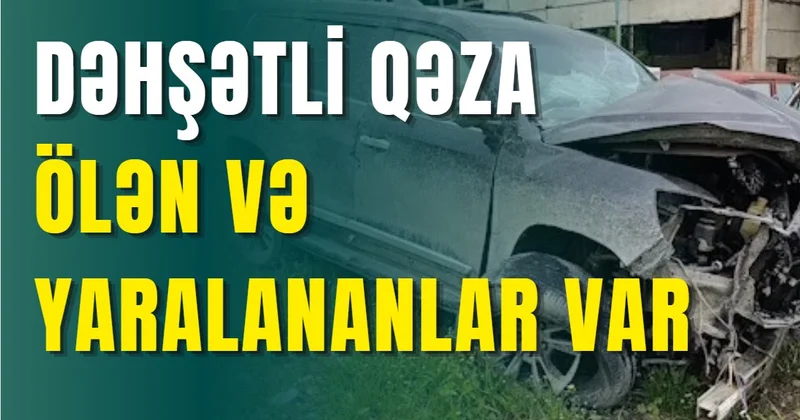 Qubada ağır yol nəqliyyat hadisəsi baş verib. Ölən və yaralananlar var.